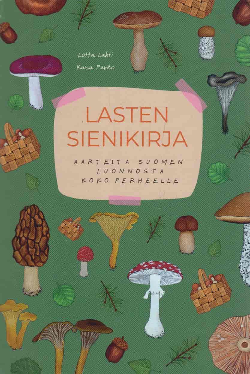Lasten sienikirja - Aarteita Suomen luonnosta koko perheelle - Lahti Lotta, Paren Kaisa tuotekuva