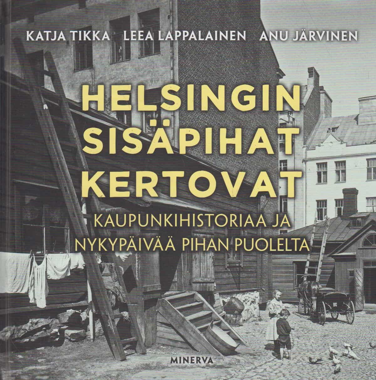 Helsingin sisäpihat kertovat Kaupunkihistoriaa ja nykypäivää pihan puolelta