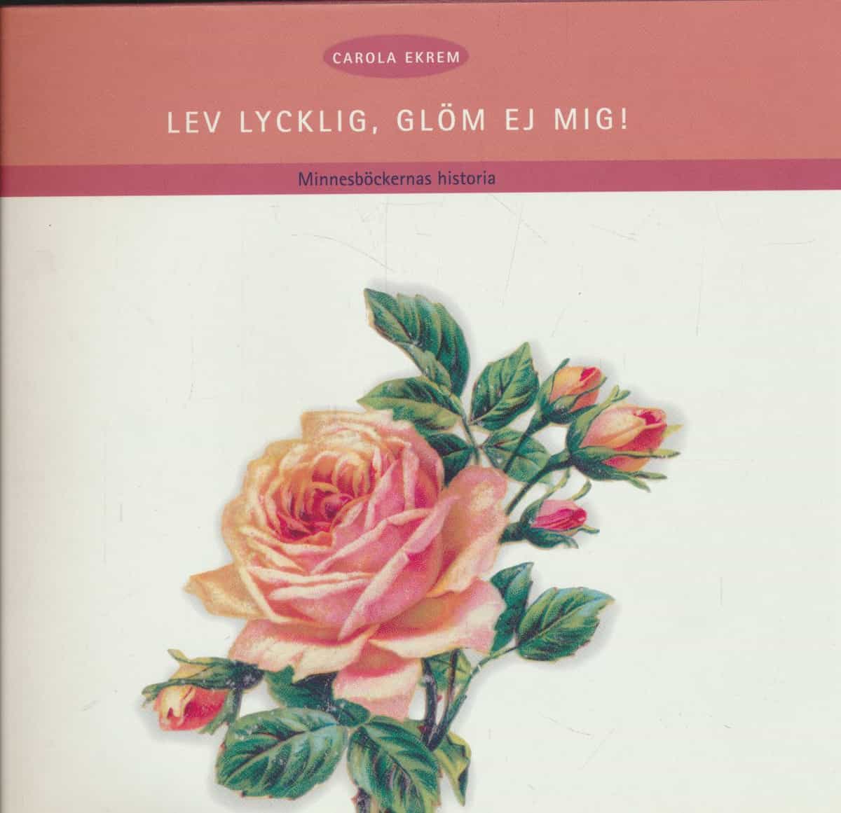 Lev lycklig, glöm ej mig! Minnesböckernas historia