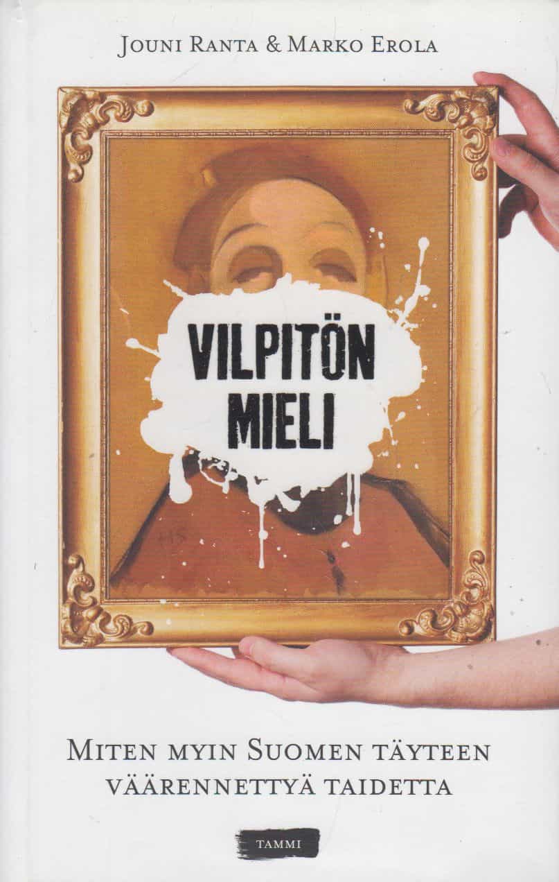 Vilpitön mieli - Miten myin Suomen täyteen väärennettyä taidetta