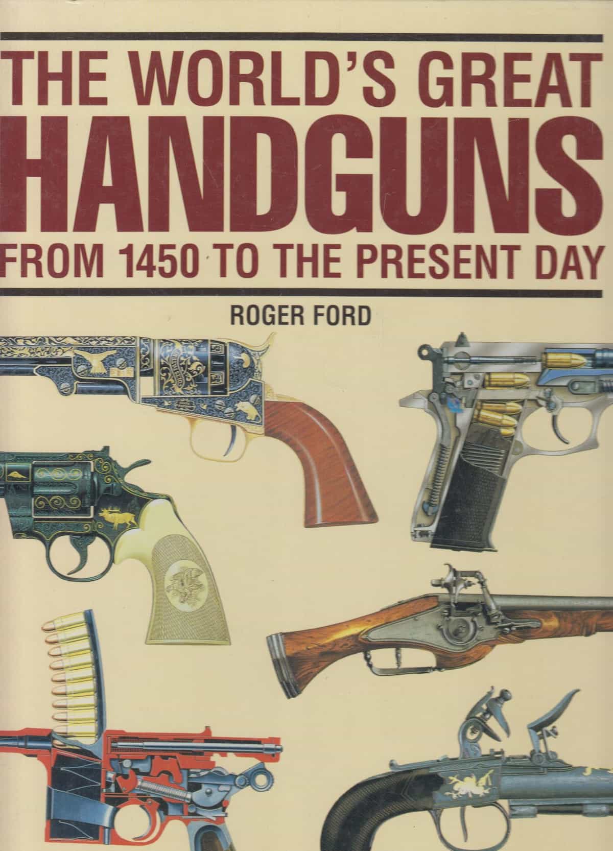 The world's great handguns from 1450 to the present day