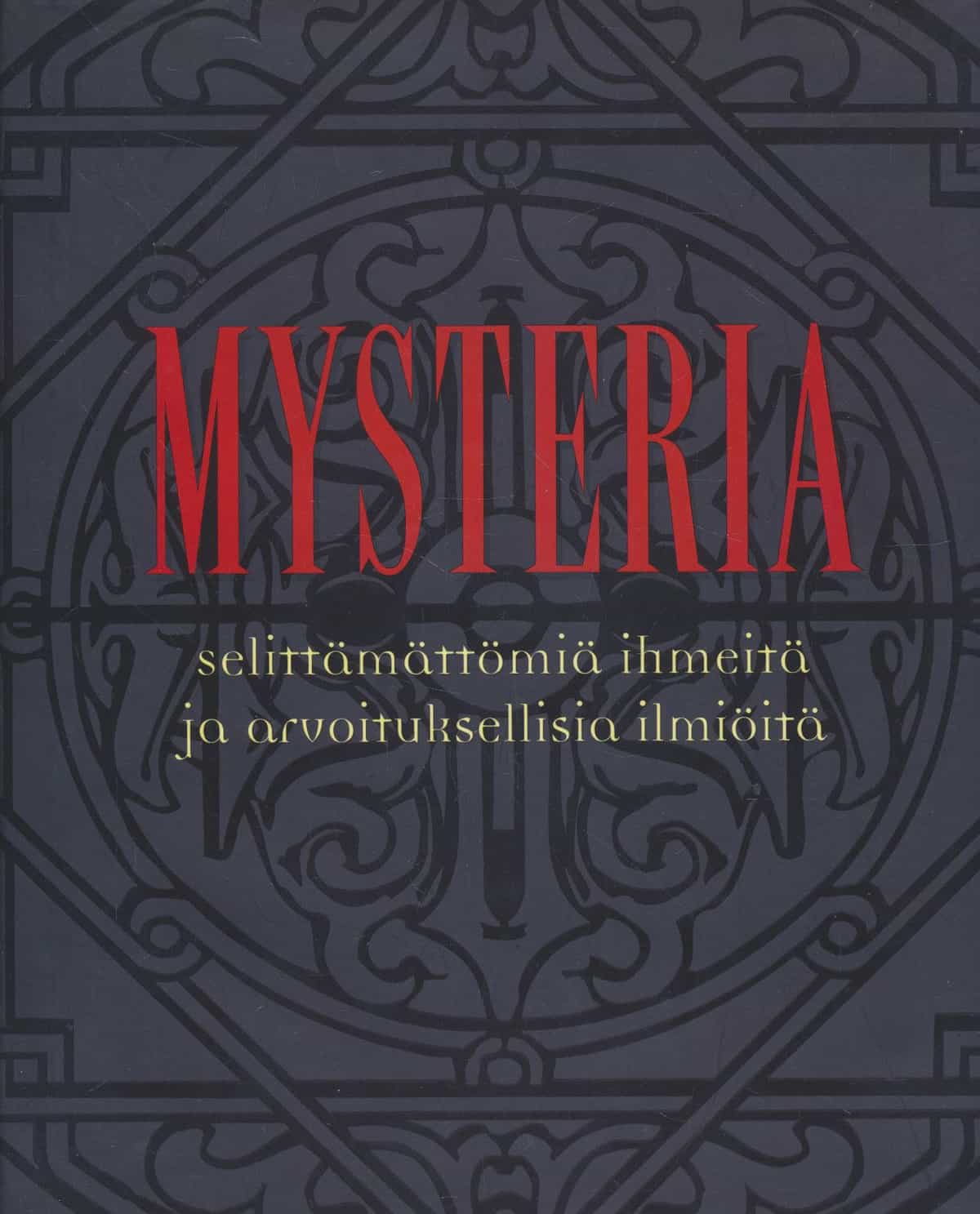 Mysteria - Selittämättömiä ihmeitä ja arvoituksellisia ilmiöitä