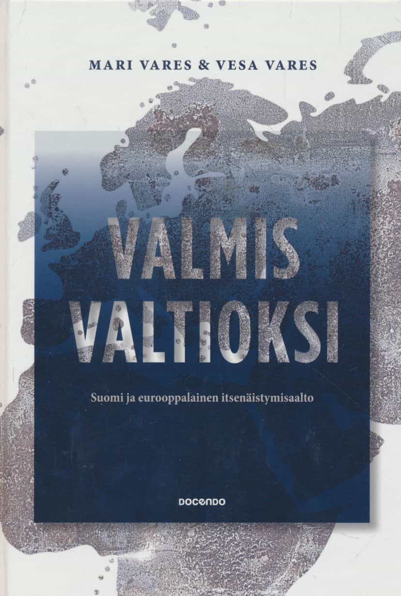 Valmis valtioksi : Suomi ja eurooppalainen itsenäistymisaalto
