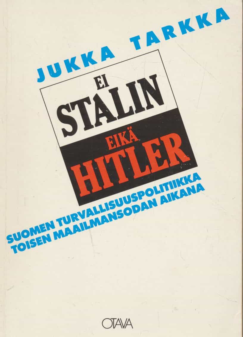 Ei Stalin eikä Hitler : Suomen turvallisuuspolitiikka toisen maailmansodan aikana