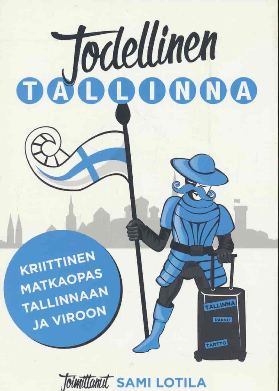 Todellinen Tallinna - kriittinen matkaopas Tallinnaan ja Viroon - Lotila Sami tuotekuva