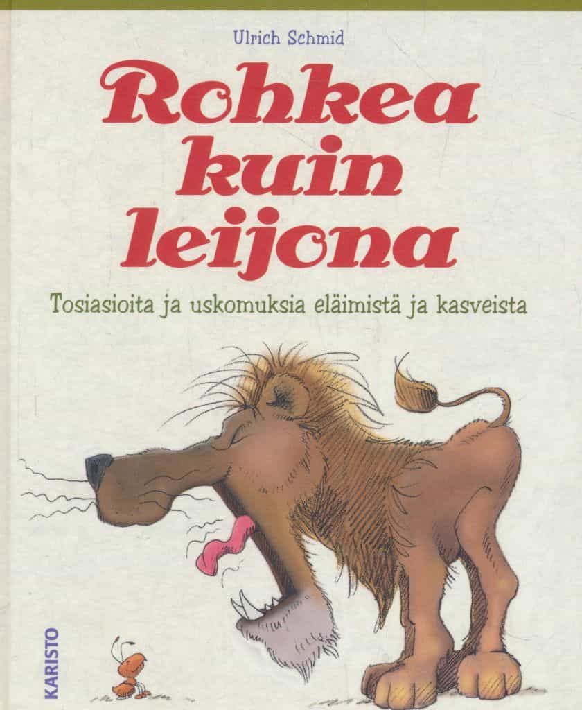 Rohkea kuin leijona : tosiasioita ja uskomuksia eläimistä ja kasveista