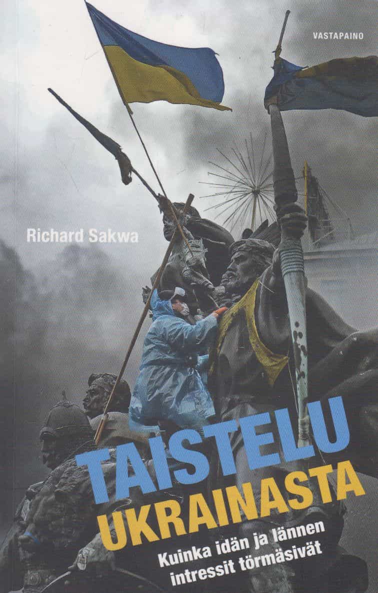 Taistelu Ukrainasta : kuinka idän ja lännen intressit törmäsivät