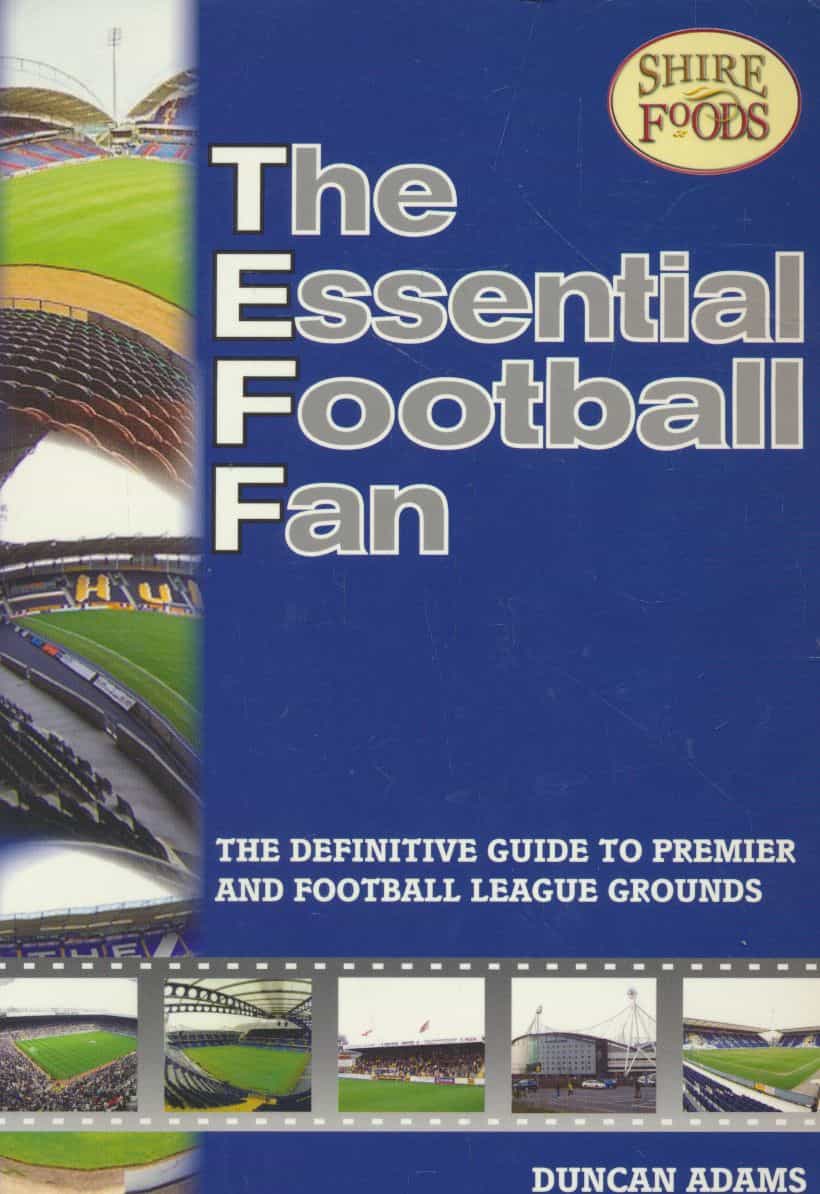 The Essential Football Fan - The Definitive Guide to Premier and Football League Grounds