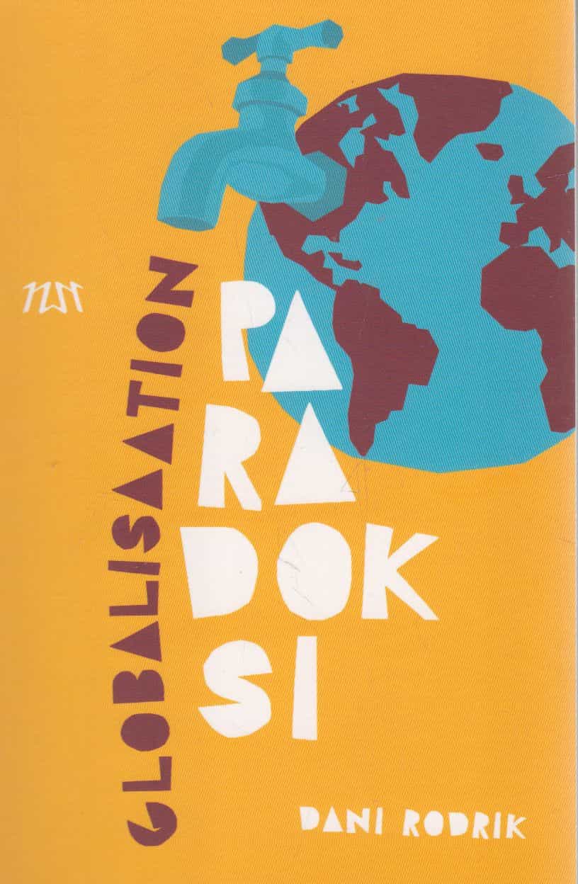 Globalisaation paradoksi - Miksi globaalit markkinat, valtiot ja demokratia eivät sovi yhteen?