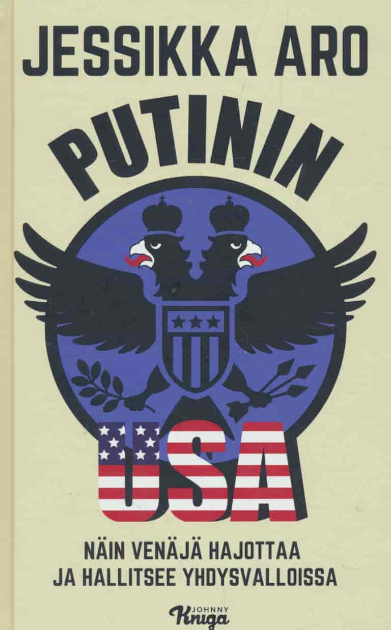 Putinin USA - Näin Venäjä hajottaa ja hallitsee Yhdysvalloissa - Aro Jeesikka tuotekuva