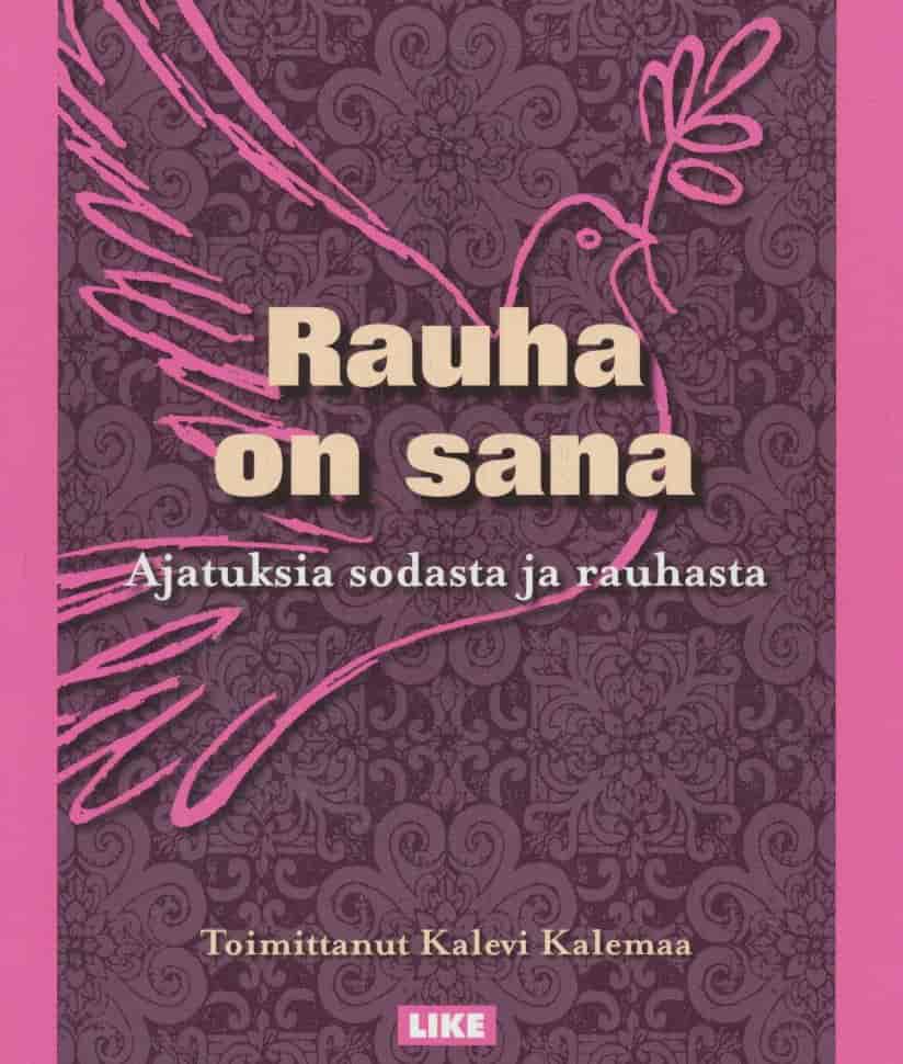 Rauha on sana : ajatuksia sodasta ja rauhasta - Kalevi Kalemaa tuotekuva
