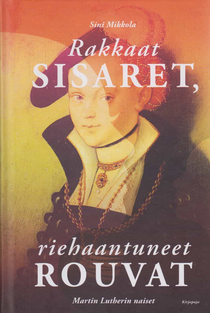 Rakkaat sisaret, riehaantuneet rouvat : Martin Lutherin naiset