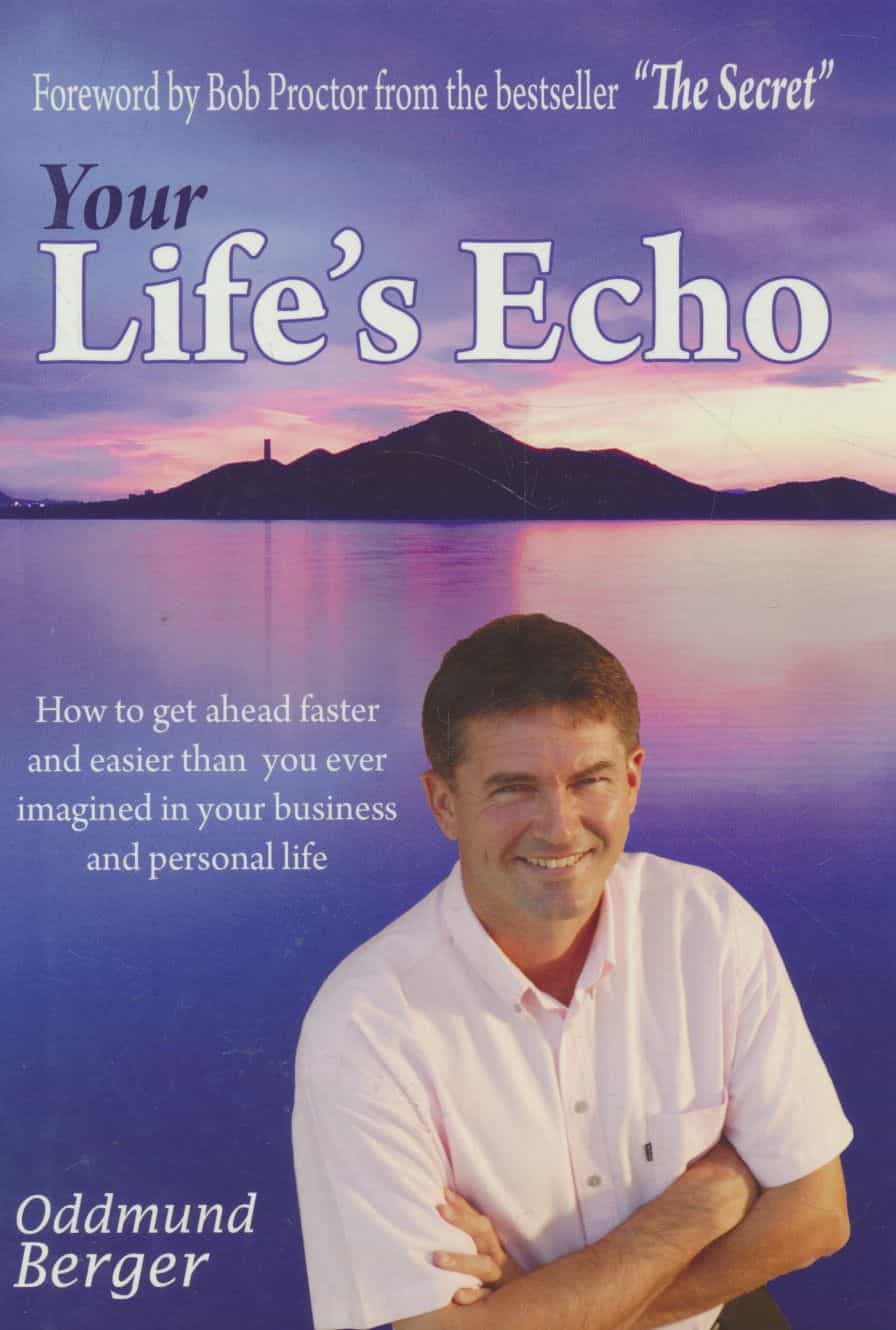 Your Life's Echo - How to get ahead faster and easier than you ever imagined in your business and personal life