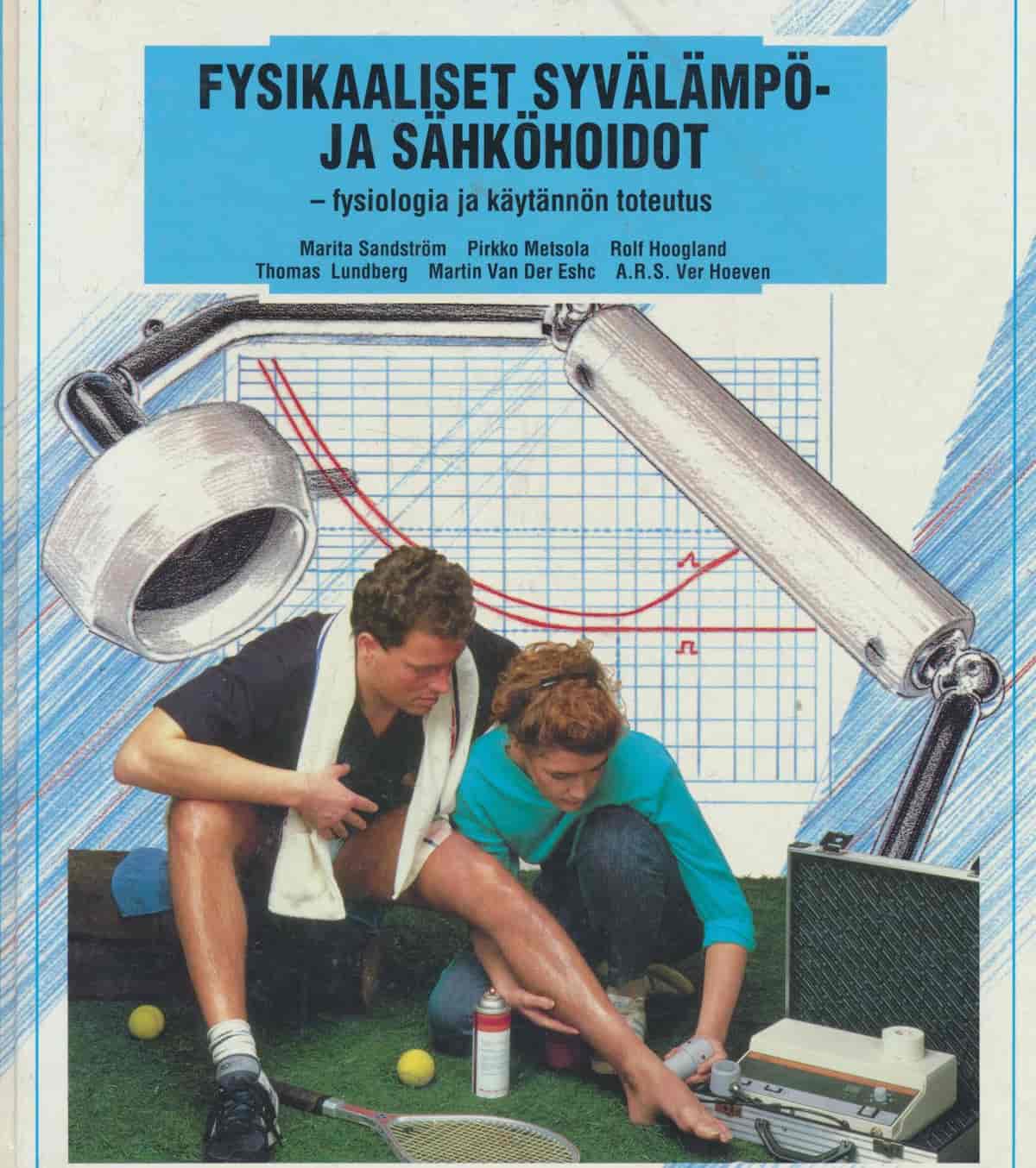 Fysikaaliset syvälämpö- ja sähköhoidot - fysiologia ja käytännön toteutus - Sandström, Marita; Metsola, Pirkko; Hoogland, Rolf; Lundeberg, Thomas; Van der Esch, Martin; Verhoeven, A.R.S.; Arponen, Ritva; Seppälä-Koski, Tuule; Van den Bouwhuijsen, Frans; Maassen, Vincent; Meijer, Miriam; Van Zutphen, Henc; Niele, R. tuotekuva