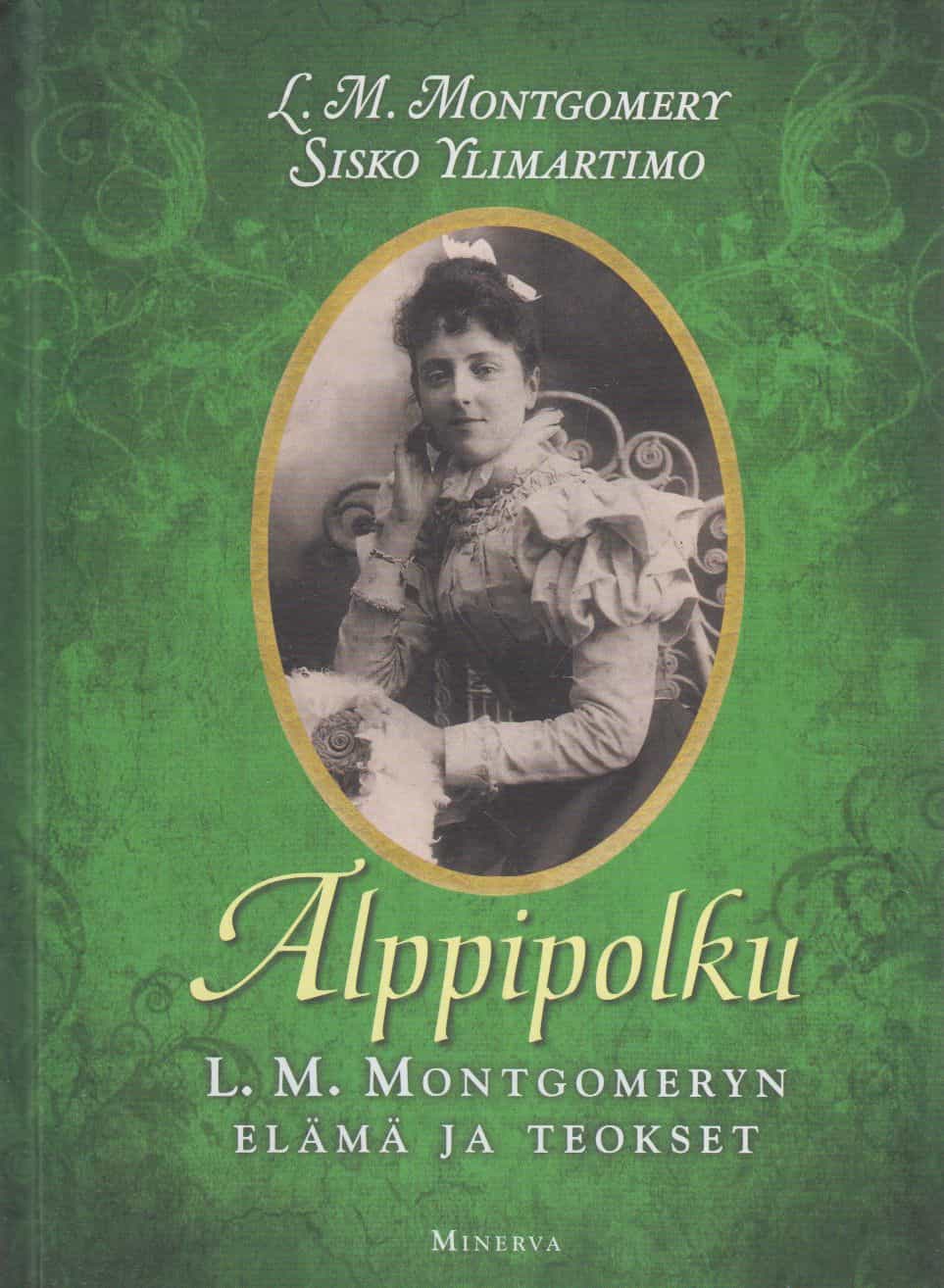 Alppipolku - L. M. Montgomeryn elämä ja teokset