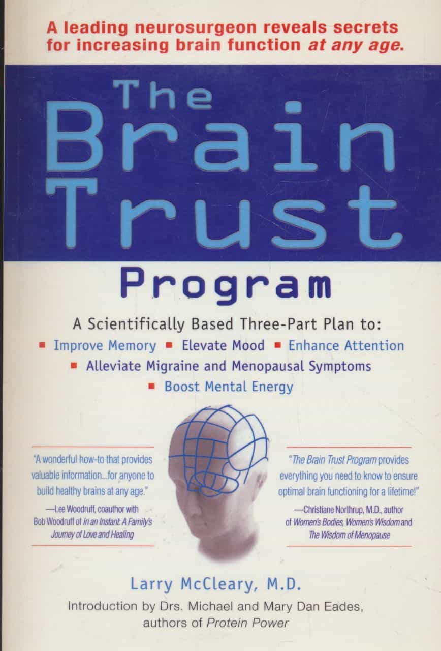 The Brain Trust Program - A Scientifically Based Three-Part Plan to Improve Memory, Elevate Mood, Enchance Attention, Alleviate Migraine and Menopausal Symtoms, Boost Mental Energy