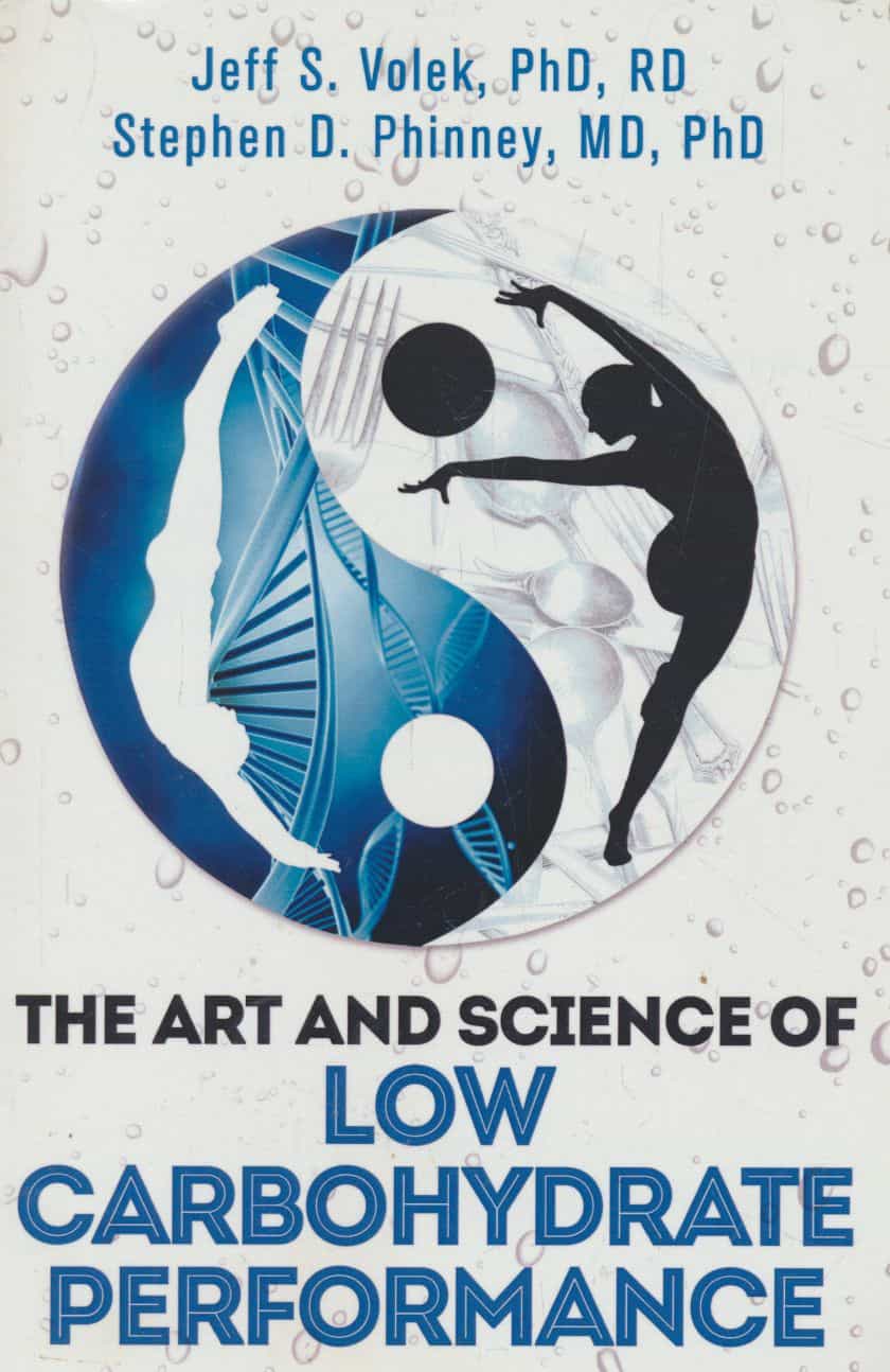 The Art and Science of Low Carbohydrate Performance - A Revolutionary Program to Extend Your Physical and Mental Performance Envelope