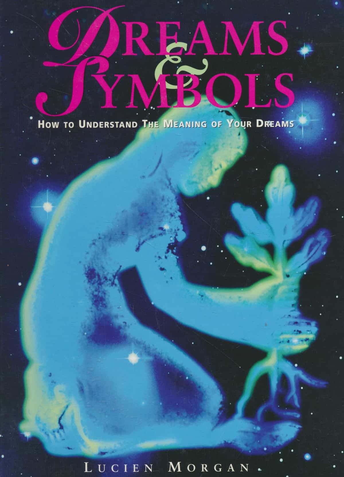 Dreams & Symbols - How to Understand the Meaning of Your Dreams