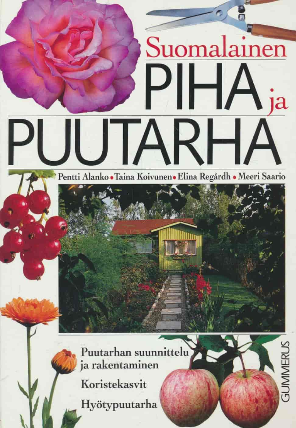 Suomalainen piha ja puutarha - Puutarhan suunnittelu ja rakentaminen, koristekasvit, hyötypuutarha - Alanko, Pentti; Koivunen, Taina; Regårdh, Elina; Saario, Meeri tuotekuva