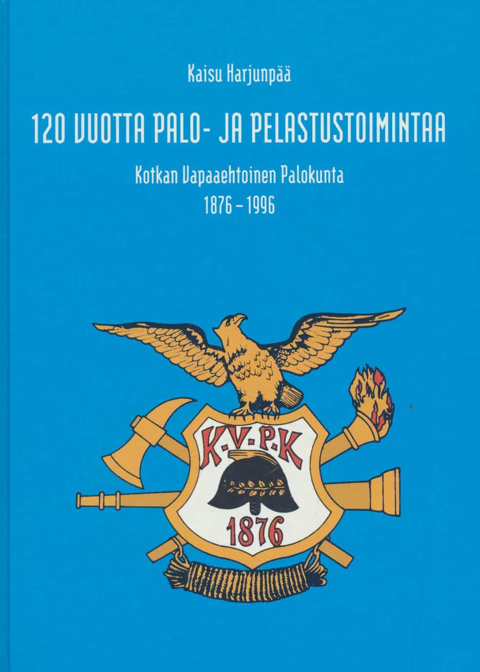 120 vuotta palo- ja pelastustoimintaa - Kotkan Vapaaehtoinen Palokunta 1876-1996