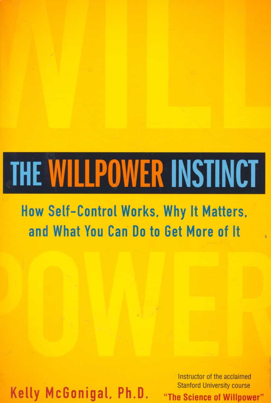 The Willpower Instinct - How Self-Control Works, Why It Matters, and What You Can Do to Get More of It