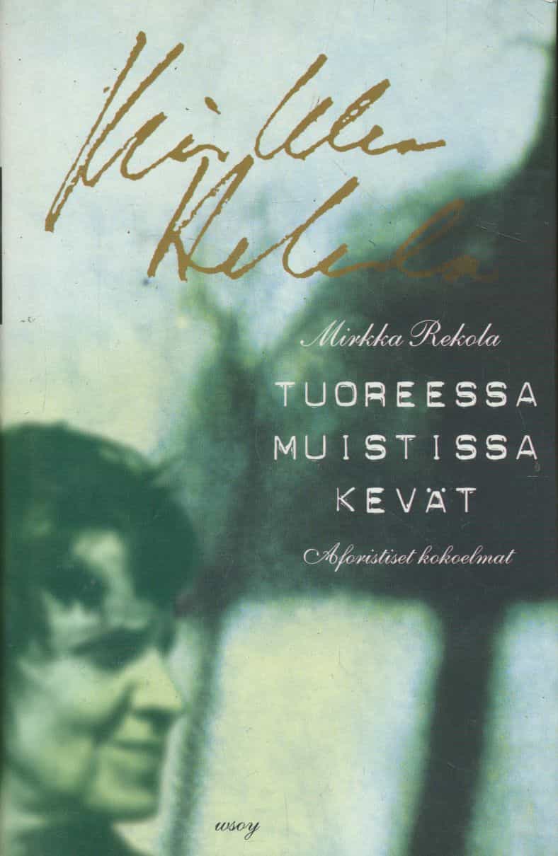 Tuoreessa muistissa kevät : aforistiset kokoelmat