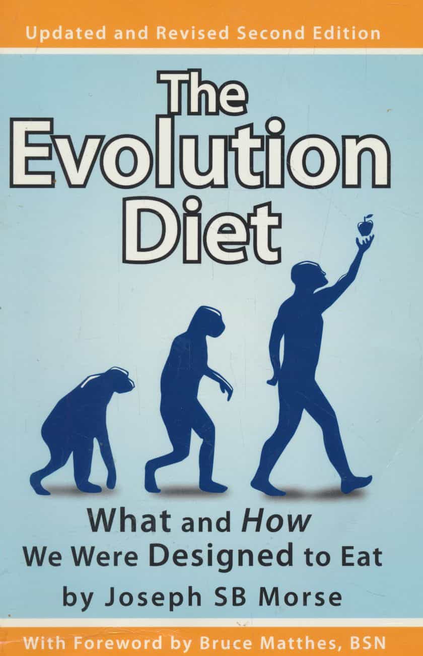 The Evolution Diet - What and How We Were Designed to Eat