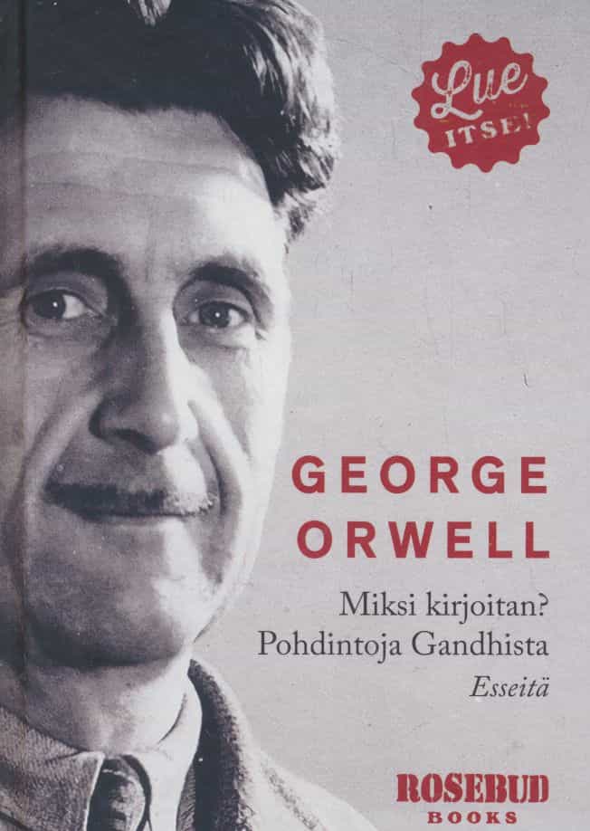 Miksi kirjoitan? ; Pohdintoja Gandhista : esseitä