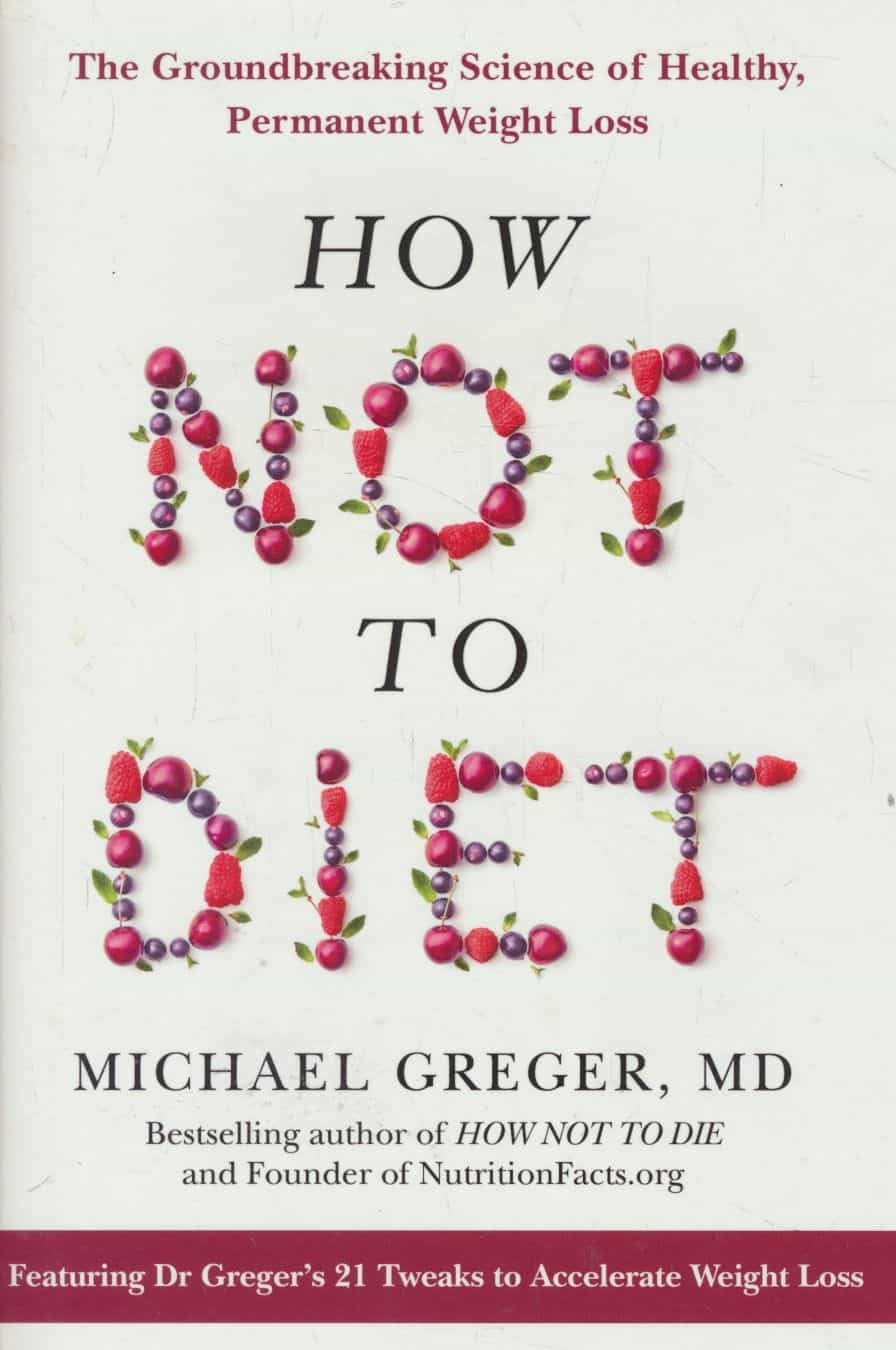 How not to diet : the groundbreaking science of healthy, permanent weight loss