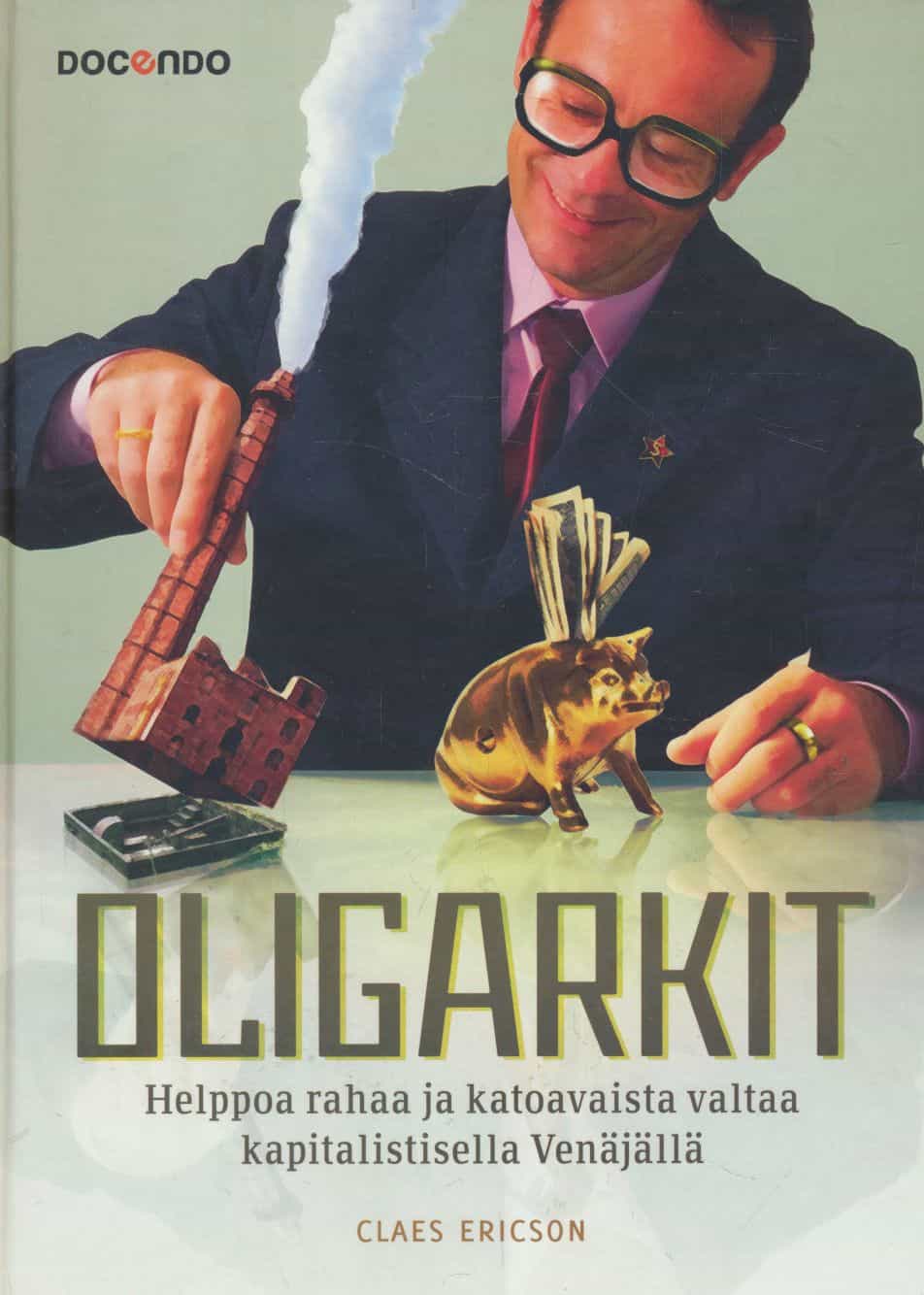 Oligarkit : helppoa rahaa ja katoavaista valtaa kapitalistisella Venäjällä