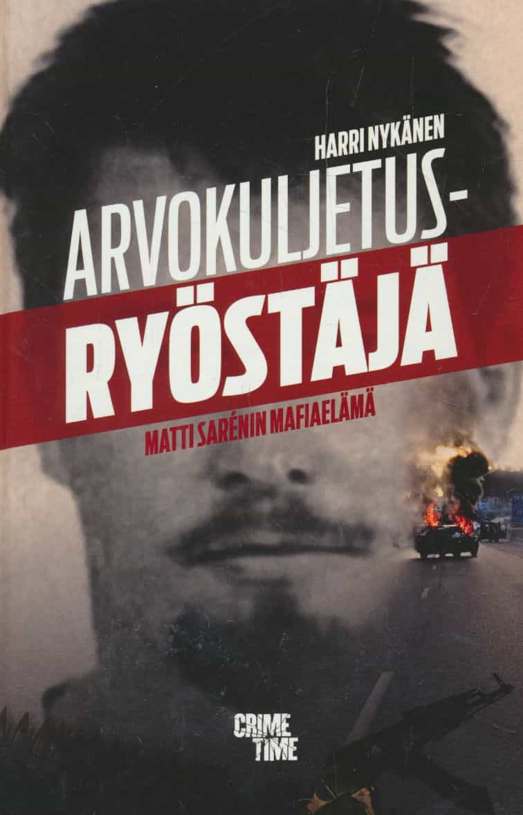 Arvokuljetusryöstäjä - Matti Sarénin mafiaelämä