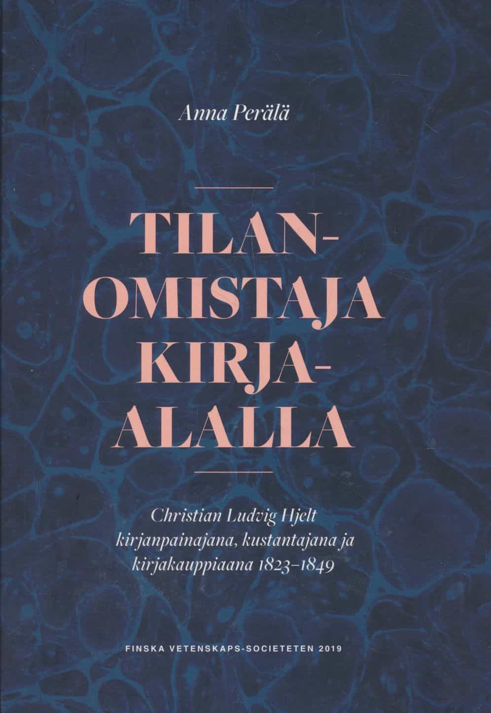 Tilanomistaja kirja-alalla - Christian Ludvig Hjelt kirjanpainajana, kustantajana ja kirjakauppiaana 1823-1849