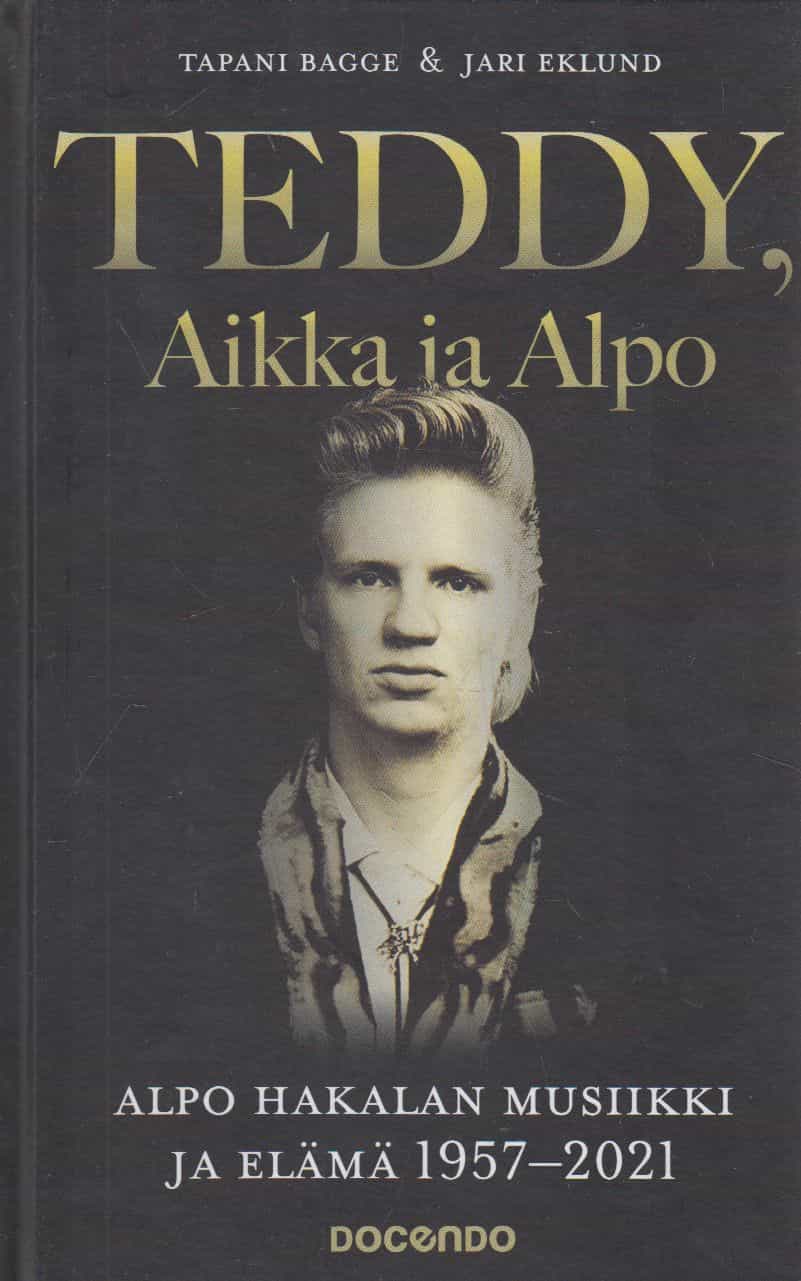 Teddy, Aikka ja Alpo - Alpo Hakalan musiikki ja elämä 1957-2021