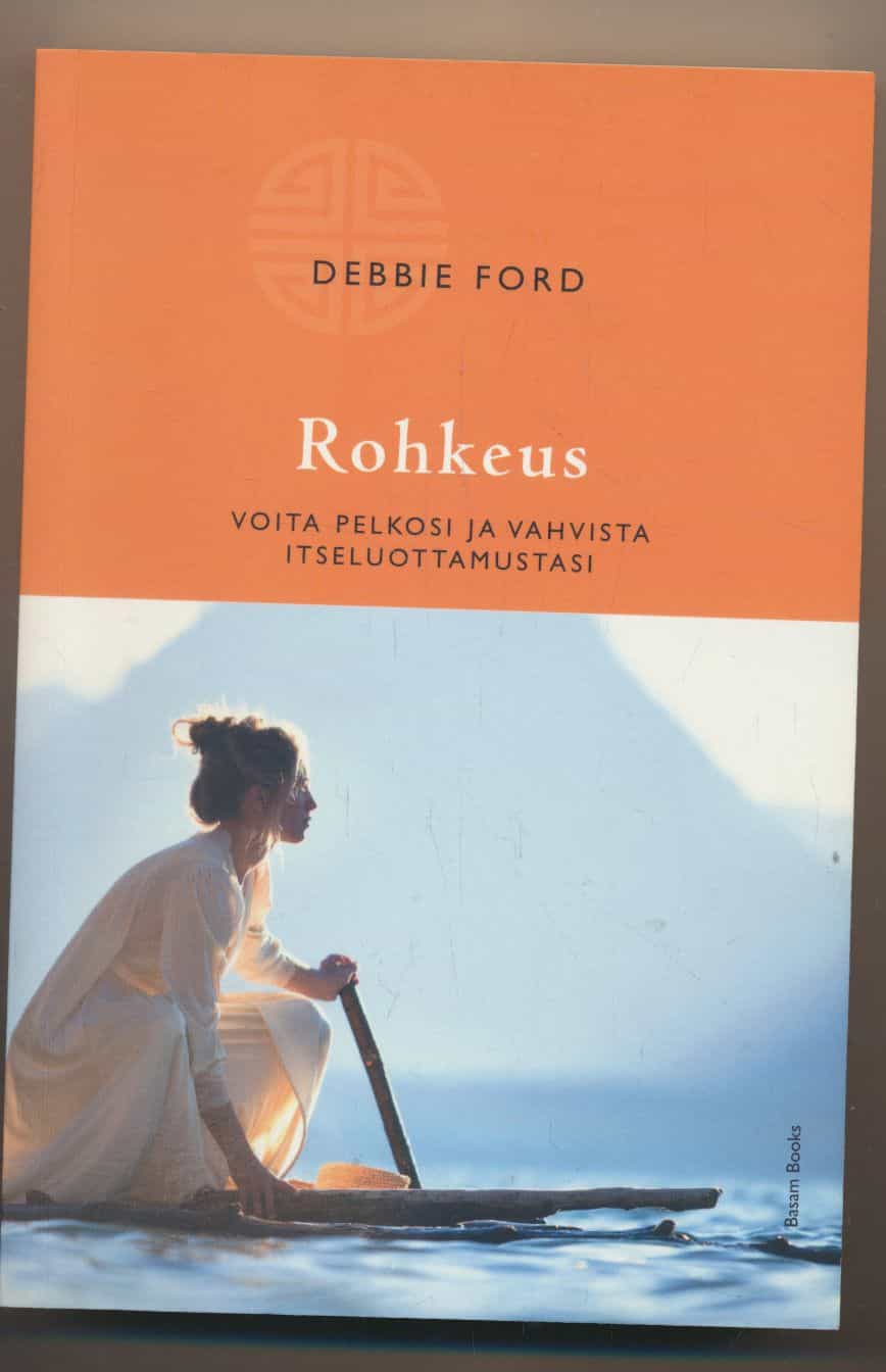 Rohkeus - Voita pelkosi ja vahvista itseluottamustasi