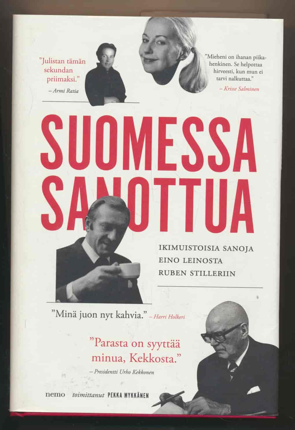 Suomessa sanottua - Ikimuistoisia sanoja Eino Leinosta Ruben Stilleriin - Mykkänen Pekka tuotekuva