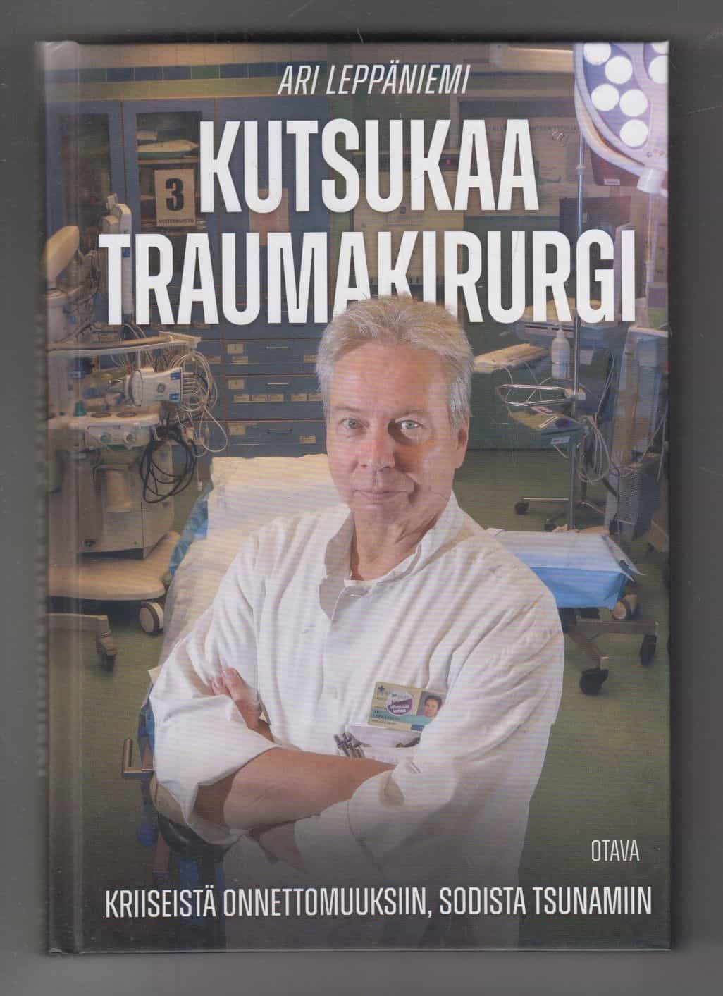 Kutsukaa traumakirurgi - Kriiseistä onnettomuuksiin, sodista tsunamiin