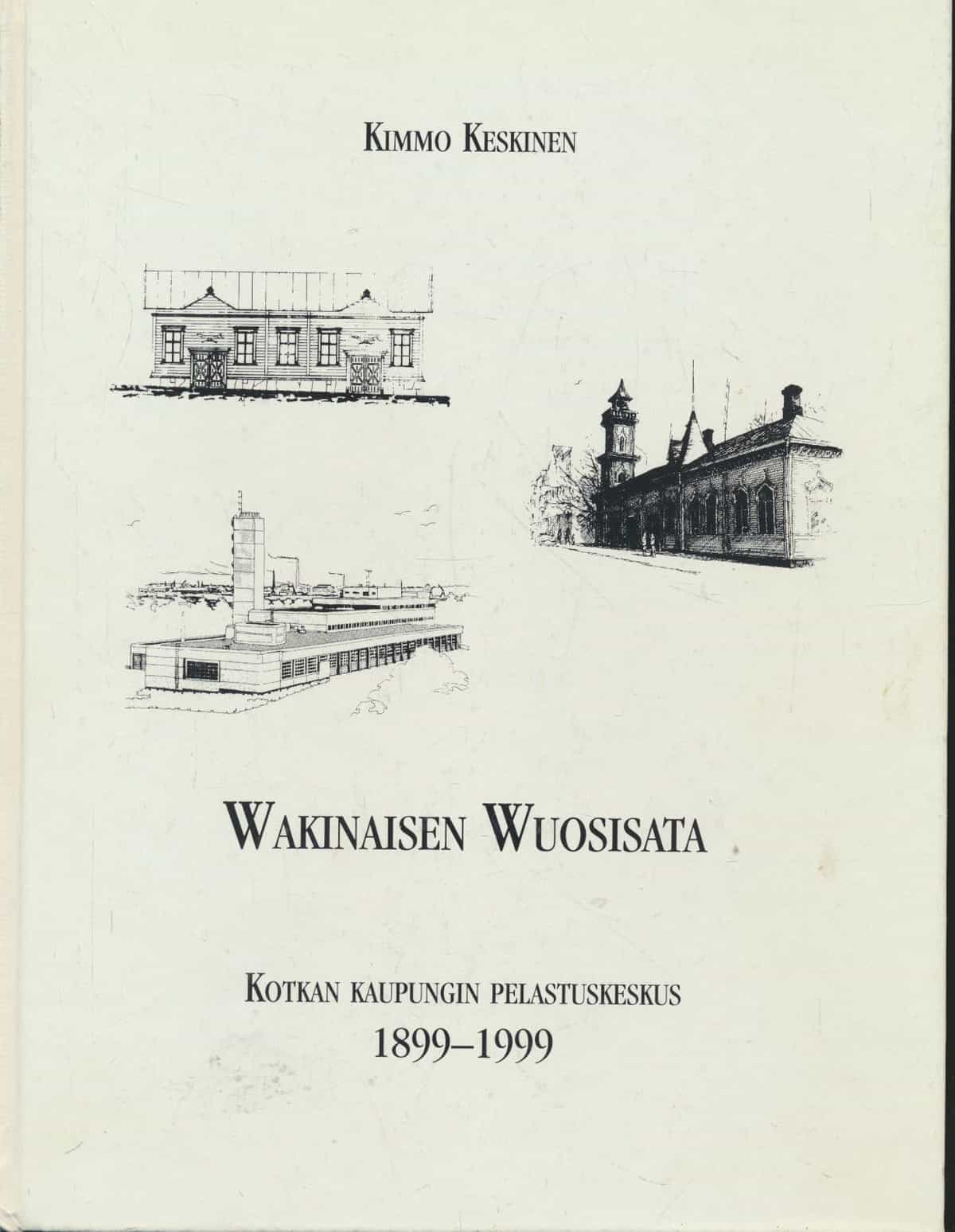 Wakinaisen Wuosisata - Kotkan kaupungin pelastuskeskus 1899-1999