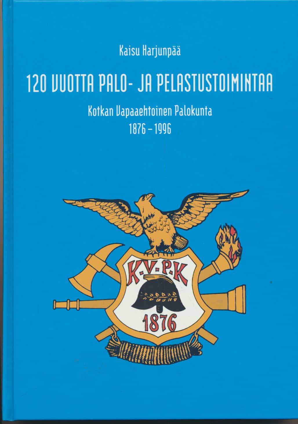 120 vuotta palo- ja pelastustoimintaa - Kotkan Vapaaehtoinen Palokunta 1876-1996