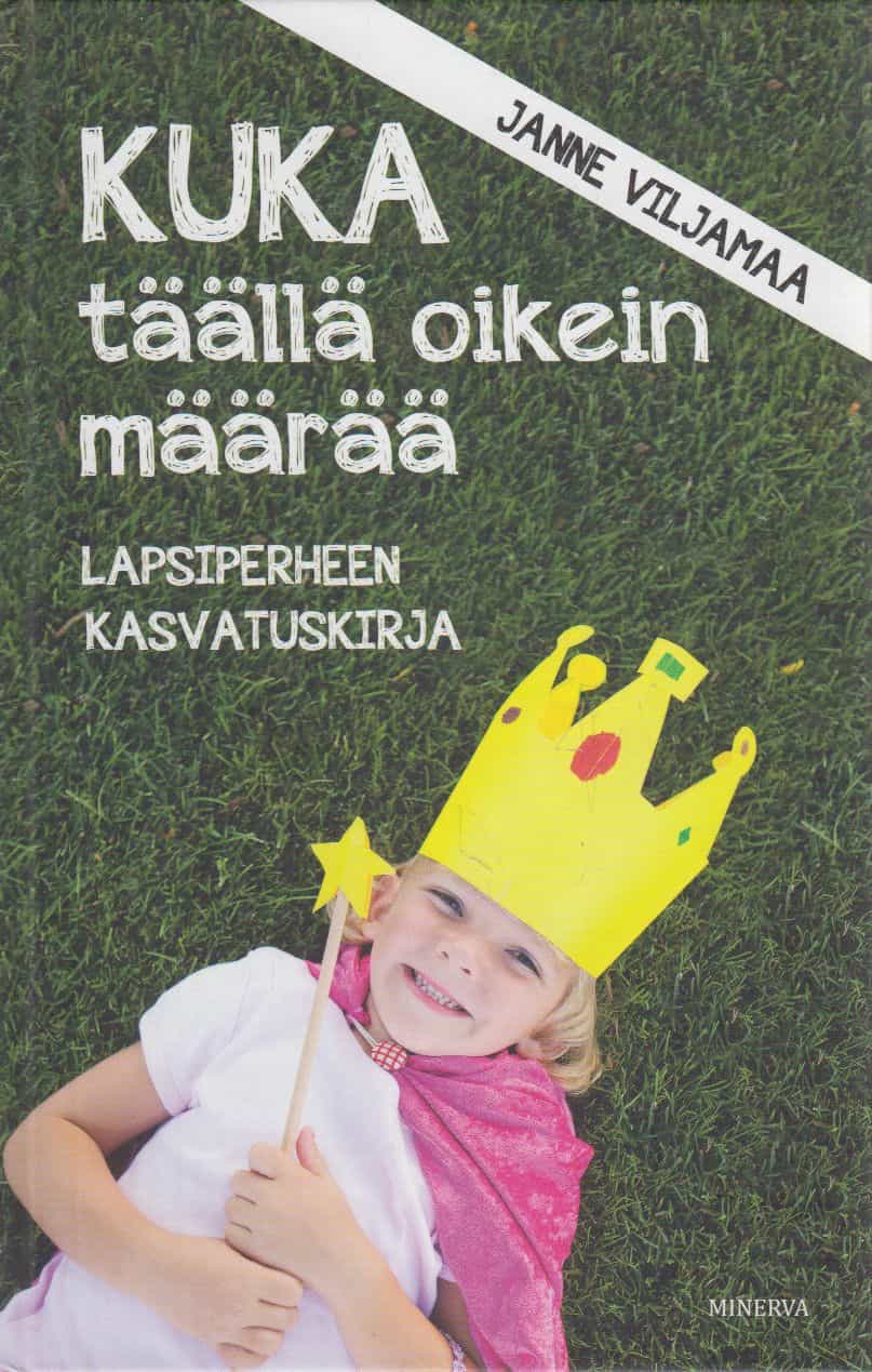 Kuka täällä oikein määrää : lapsiperheen kasvatuskirja