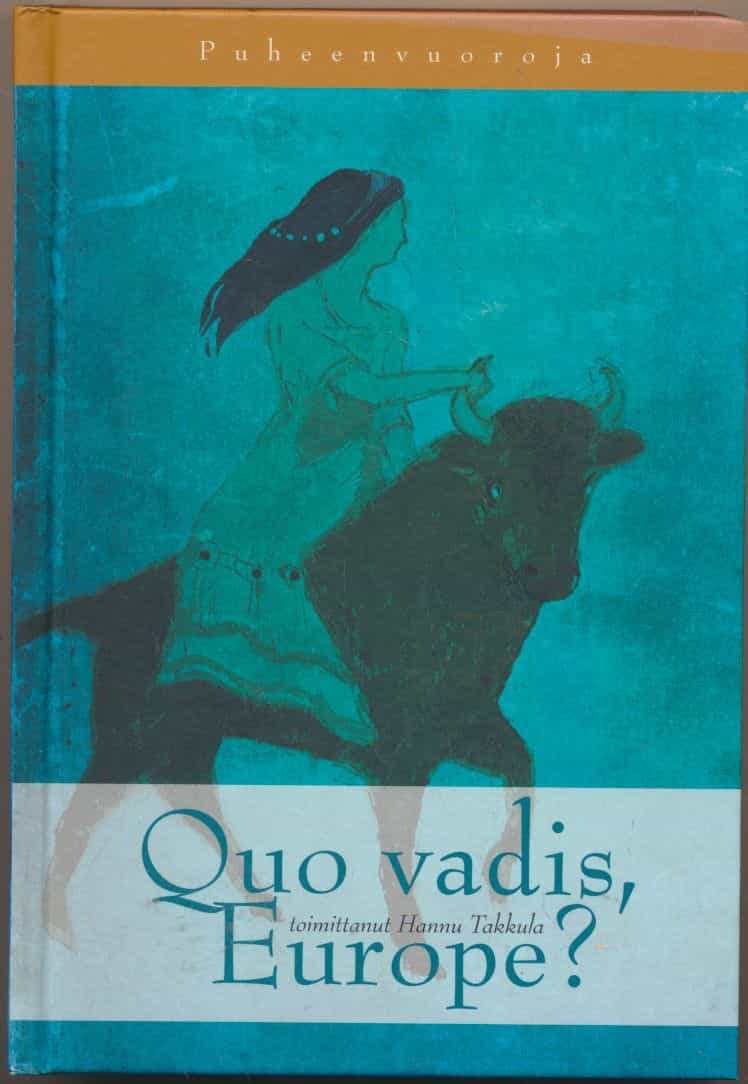 Quo vadis, Europe? - Puheenvuoroja Euroopan tulevaisuudesta