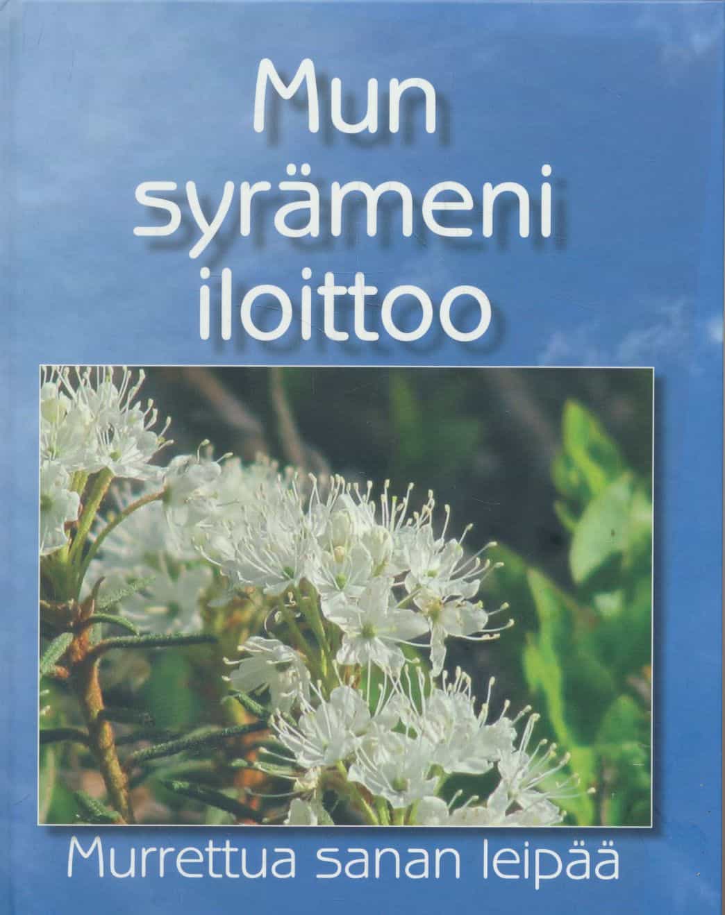 Mun syrämeni iloittoo - Murrettua sanan leipää - Raamatun lupauksia ja elämänohjeita pohjanmaan murteelle tulkinnut Leena Seppälä