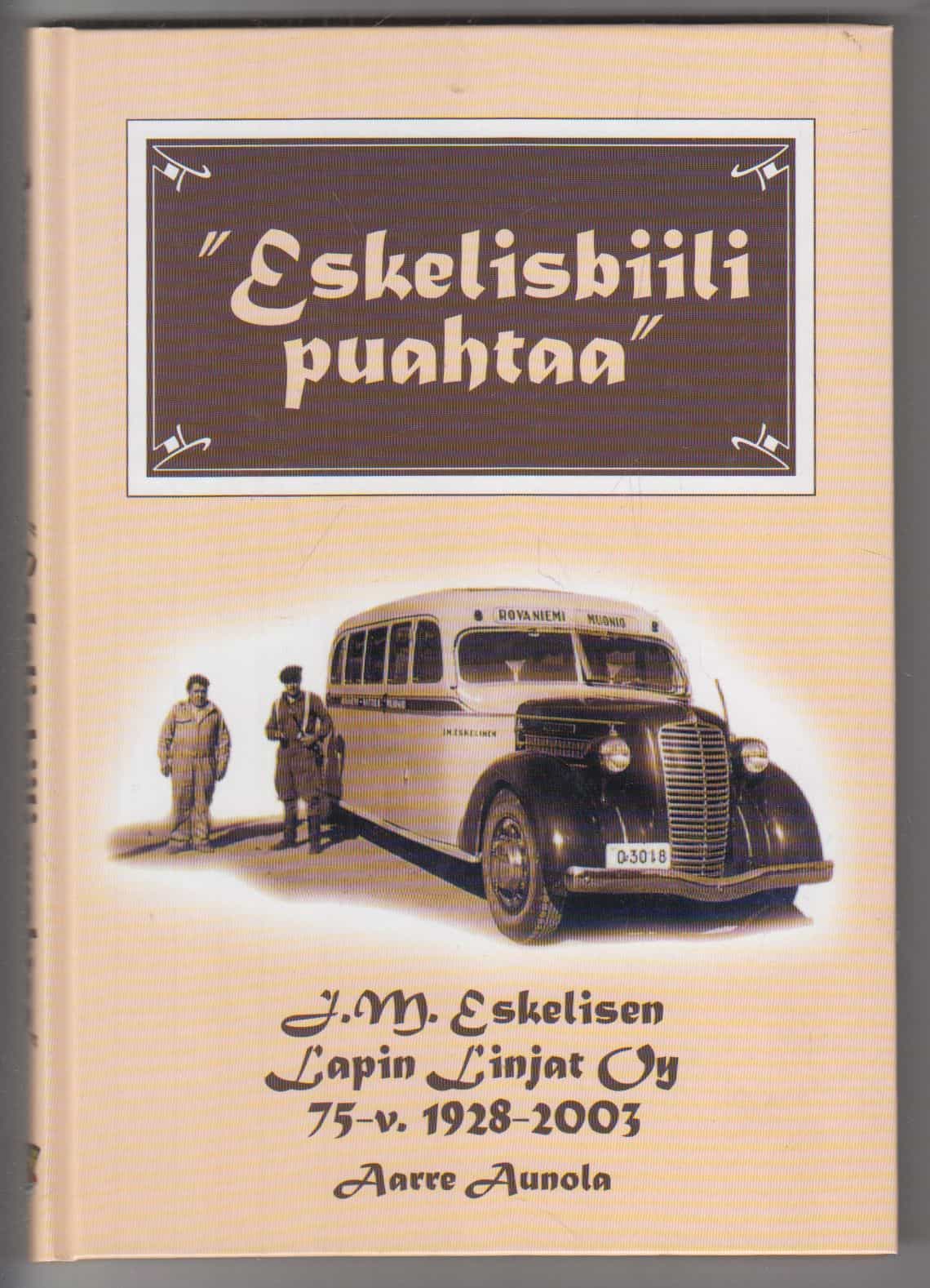 Eskelisbiili puahtaa - J. M. Eskelisen Lapin Linjat Oy 75-v. 1928-2003