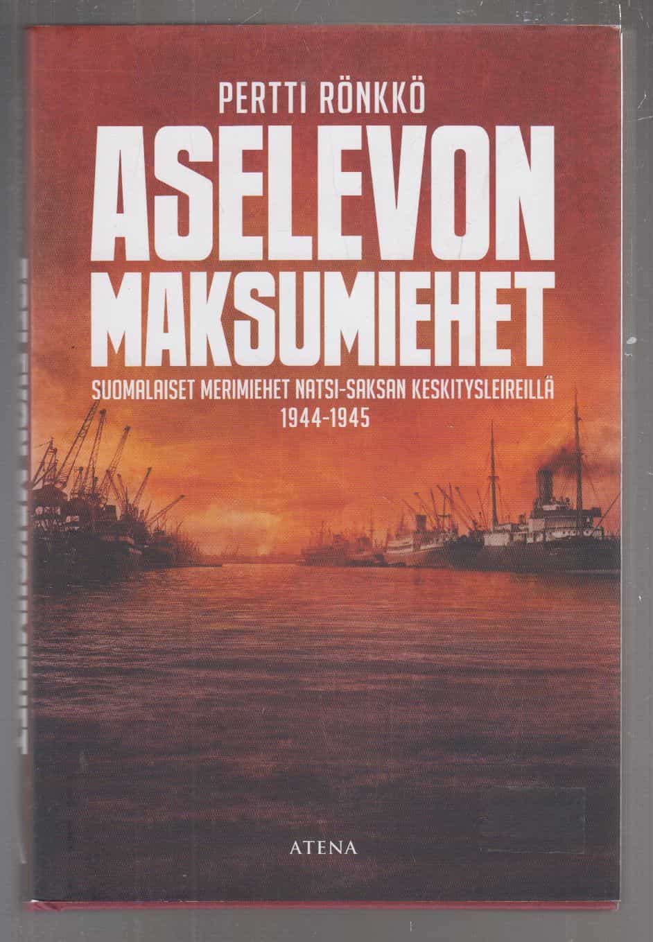 Aselevon maksumiehet - Suomalaiset merimiehet Natsi-Saksan keskitysleireillä 1944-1945