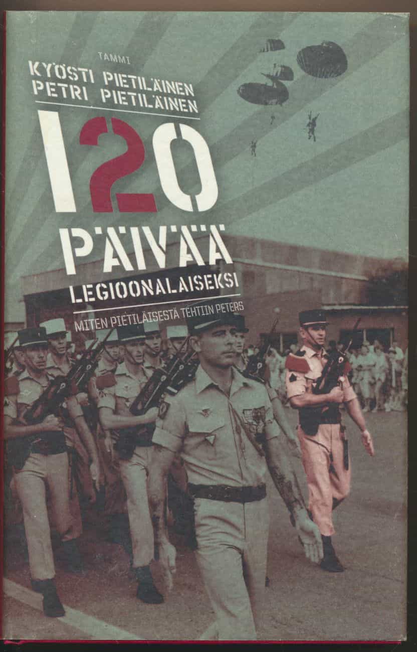 120 päivää legioonalaiseksi - Miten Pietiläisestä tehtiin Peters (Signeeraus)