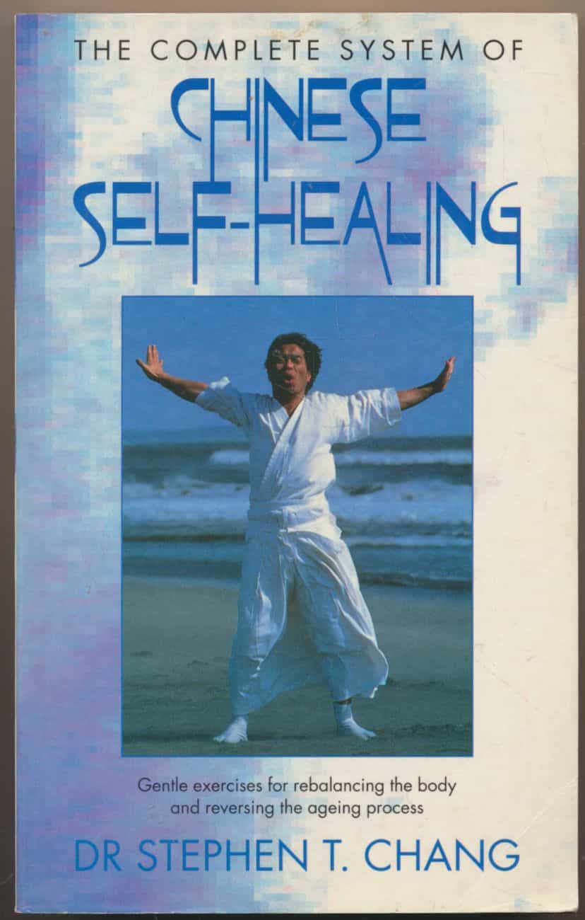 The Complete System of Chinese Self-Healing - Effortless internal exercises to restore and maintain health