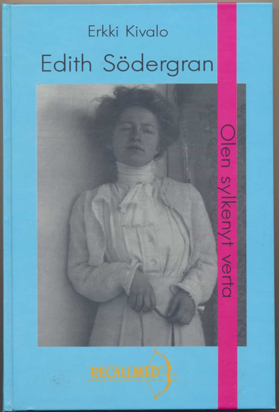 Olen sylkenyt verta - Sairauden varjostamaa elämää - Edith Södergran 1892-1923