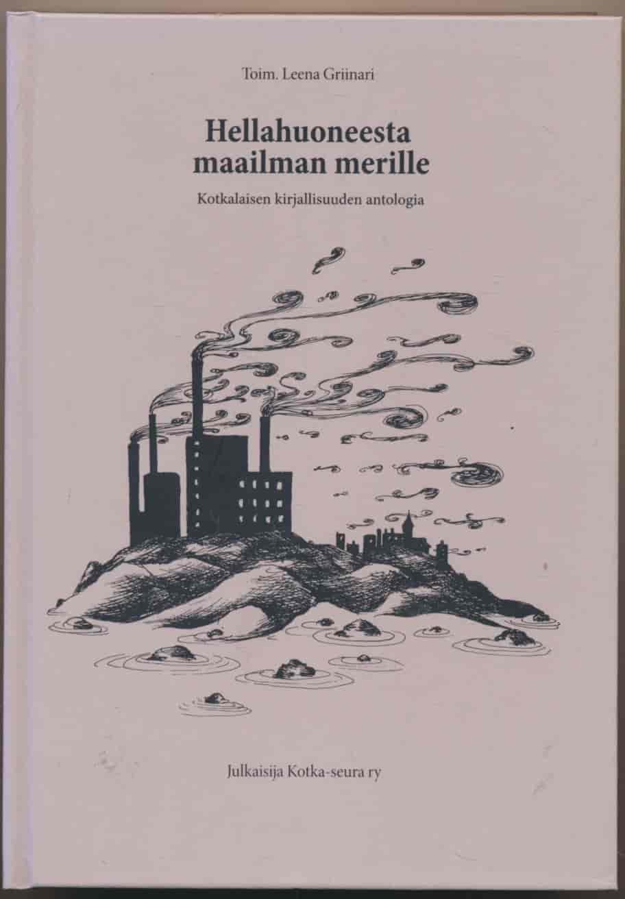 Hellahuoneesta maailman merille - Kotkalaisen kirjallisuuden antologia - Griinari Leena tuotekuva