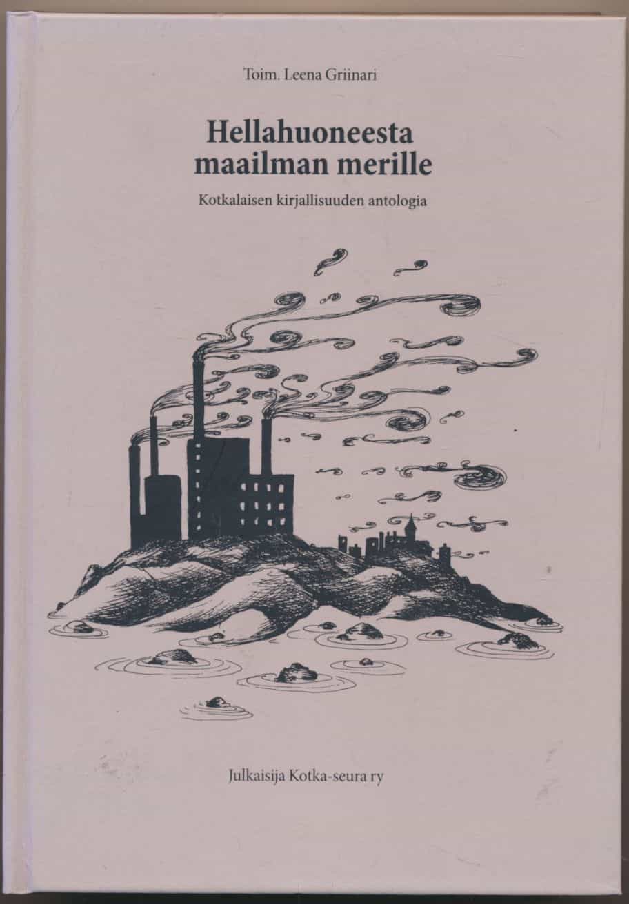 Hellahuoneesta maailman merille - Kotkalaisen kirjallisuuden antologia