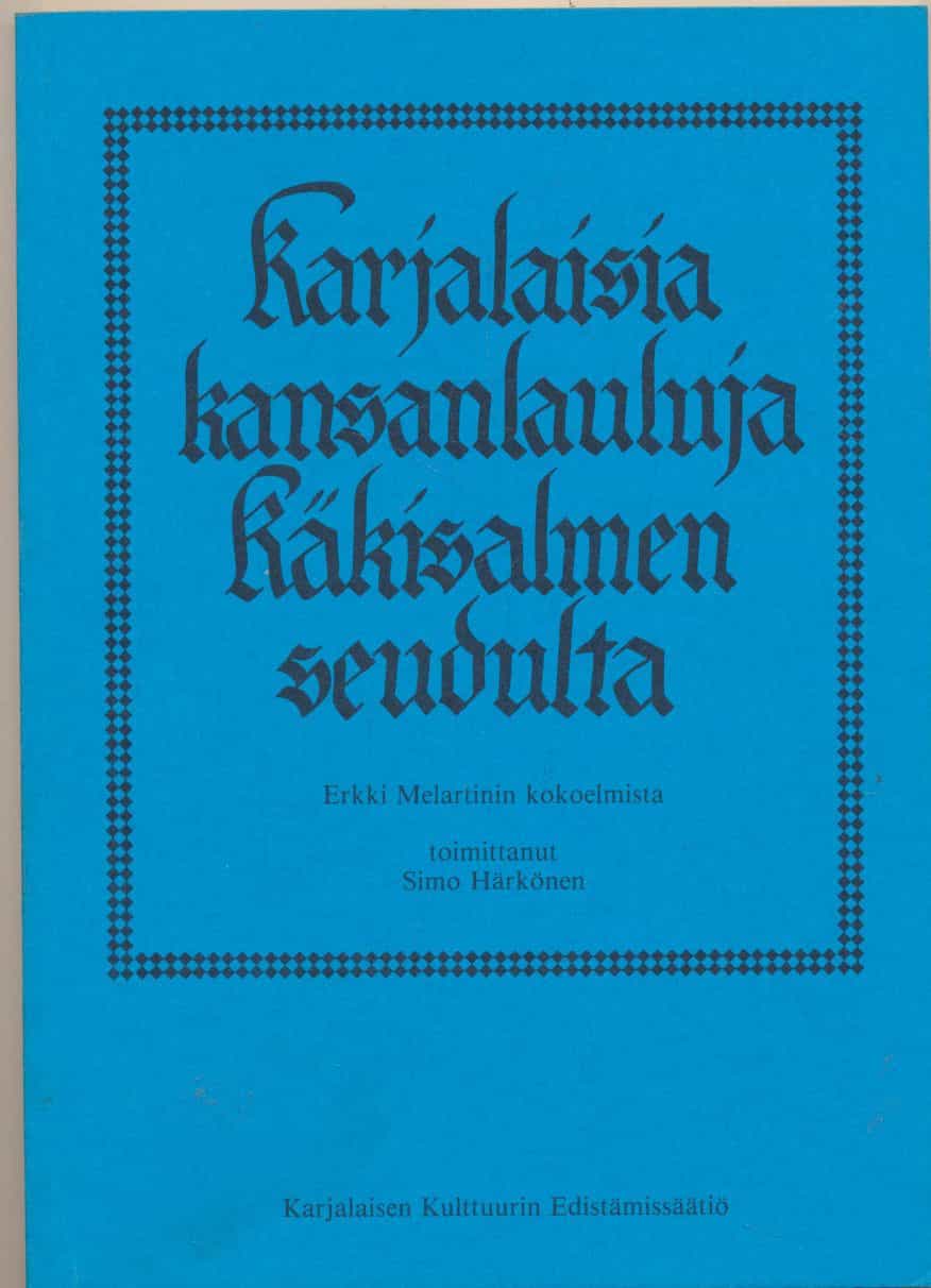 Karjalaisia kansanlauluja Käkisalmen seudulta - Erkki Melartinin kokoelmista