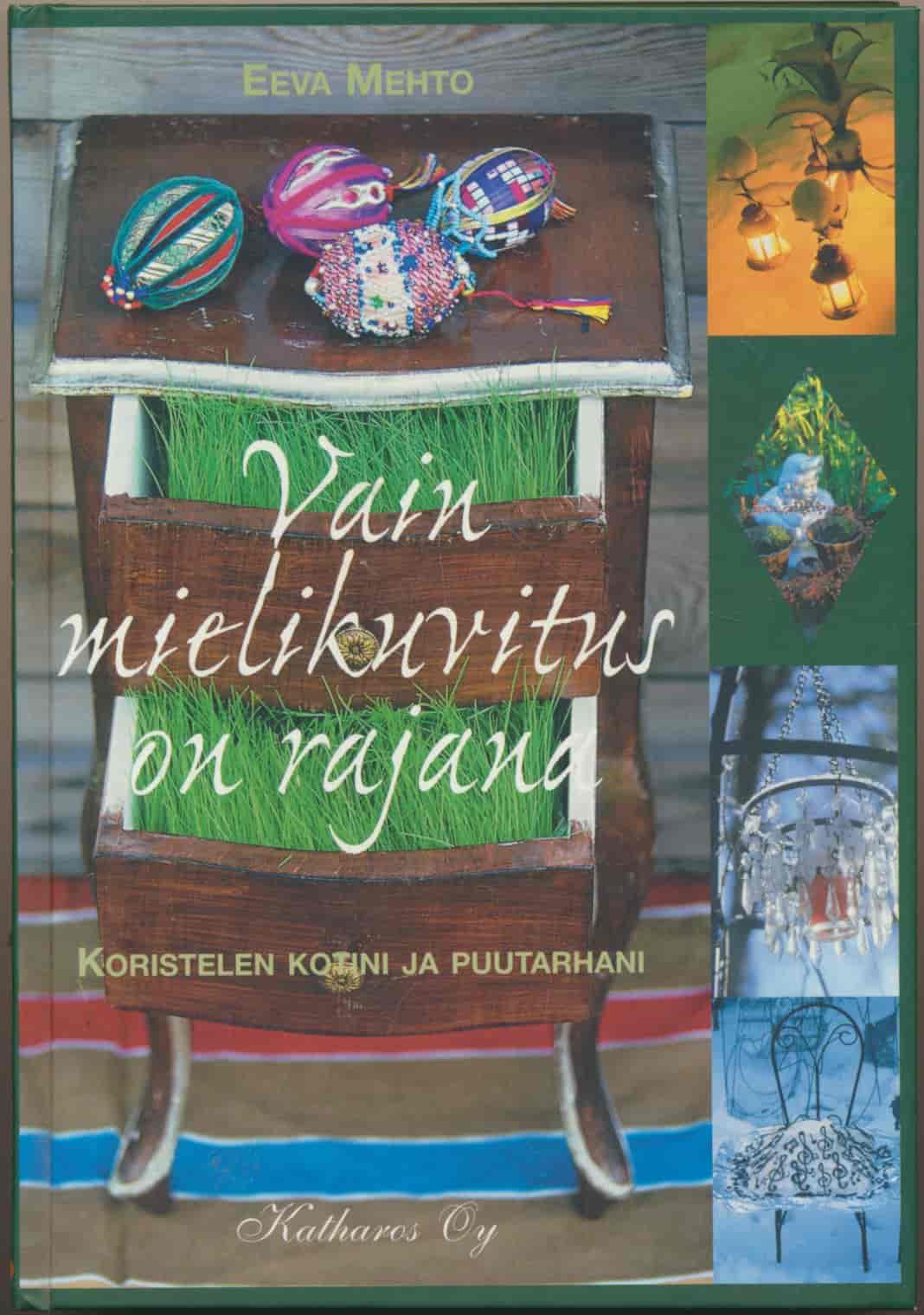 Vain mielikuvitus on rajana - Koristelen kotini ja puutarhani - Mehto Eeva tuotekuva